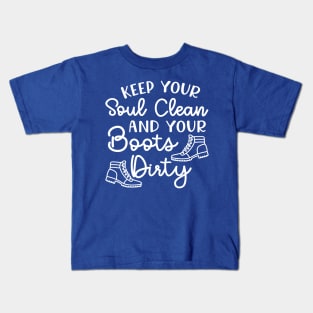 Keep Your Soul Clean and Your Boots Dirty Hiking Kids T-Shirt